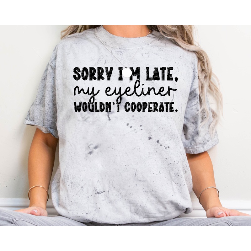 SORRY I’M LATE – MY EYELINER|Pocket|Infant|Toddler|Youth|Adult 11″|Adult 12″