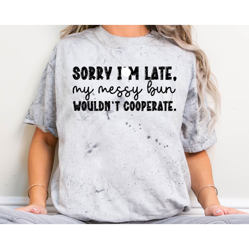 SORRY I’M LATE – MY MESSY BUN|Pocket|Infant|Toddler|Youth|Adult 11″|Adult 12″