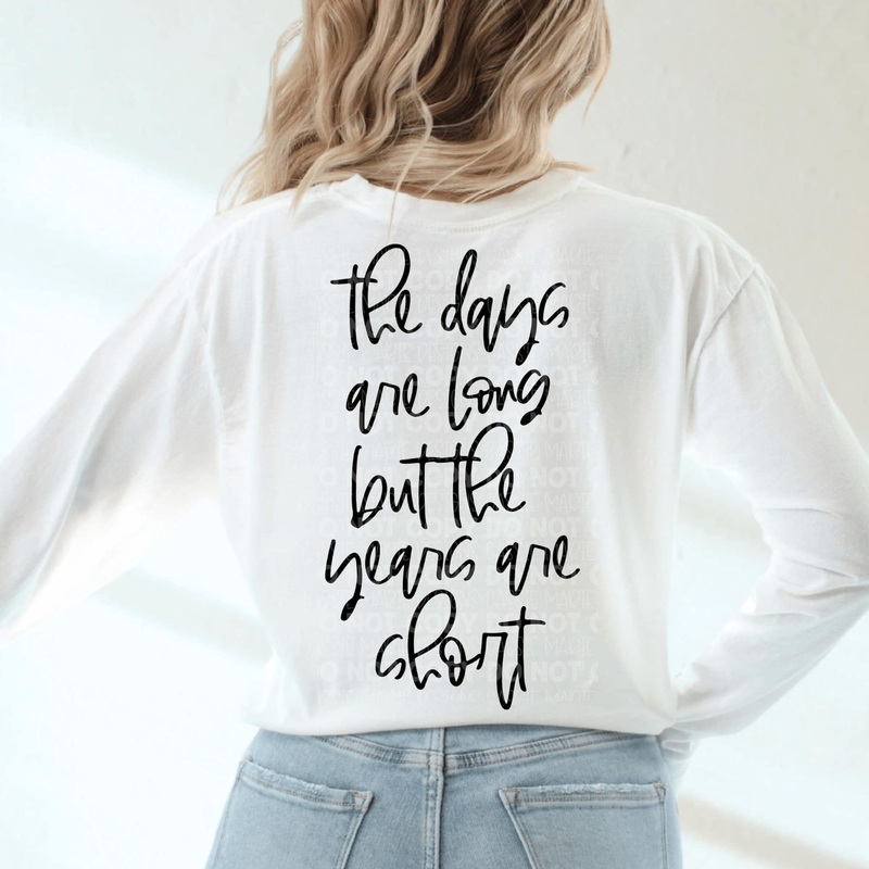 THE DAYS ARE LONG BUT THE YEARS ARE SHORT