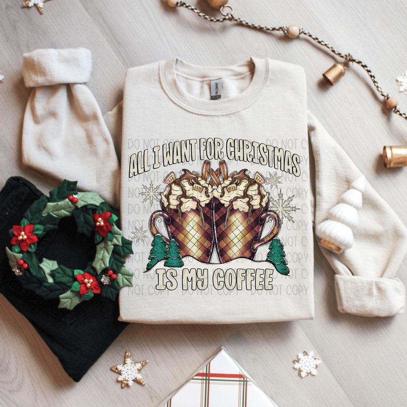 ALL I WANT FOR CHRISTMAS IS MY COFFEE