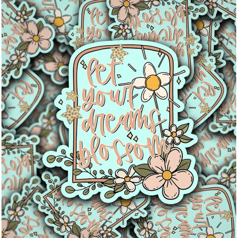 Let Your Dreams Blossom – Die Cut Stickers