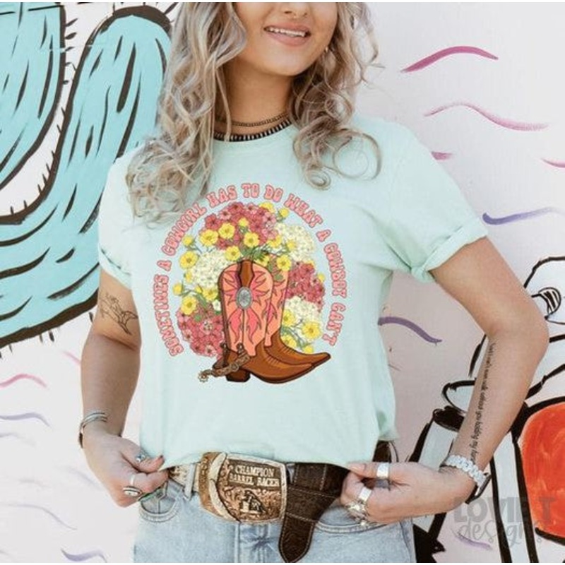 SOMETIMES A COWGIRL HAS TO DO WHAT A COWBOY CANT