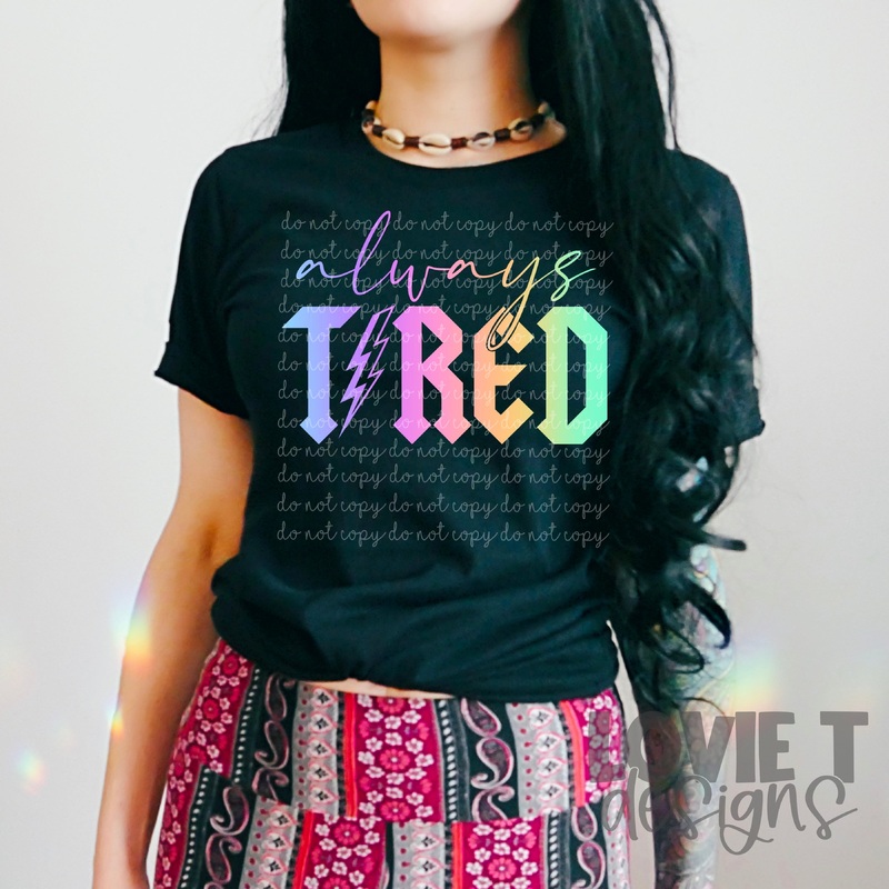Always Tired|Pocket 3.5″-4″|Infant|Toddler|Youth 8.5|Adult 11″|Adult 12″