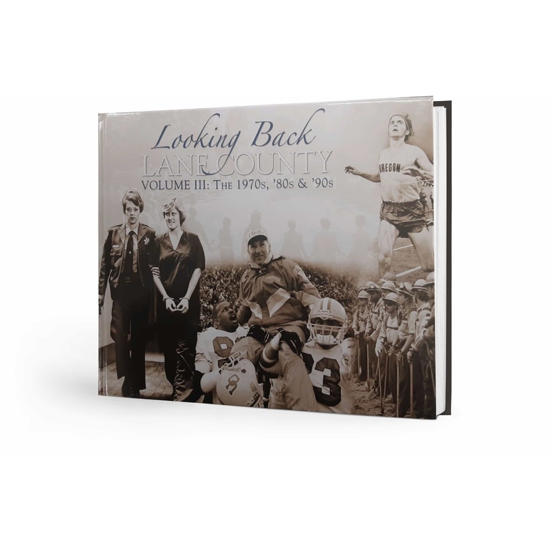 Looking Back: Lane County Memories Volume III: The 1970s, 80s & 90s